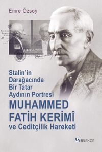 Muhammed Fatih Kerimî ve Ceditçilik Hareketi & Stalin'in Darağacında Bir Tatar Aydının Portresi
