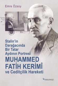 Muhammed Fatih Kerimî ve Ceditçilik Hareketi & Stalin'in Darağacında Bir Tatar Aydının Portresi
