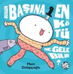 Bugün Başına En Kötü Ne Gelebilir ?