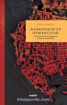 Dubrovnik’te Osmanlılar & Osmanlı Dubrovnik İlişkilerinin Sosyal ve Hukuki Yönü