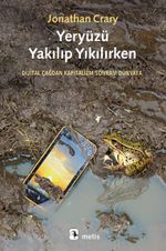 Yeryüzü Yakılıp Yıkılırken & Dijital Çağdan Kapitalizm-Sonrası Dünyaya