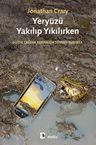 Yeryüzü Yakılıp Yıkılırken &amp; Dijital Çağdan Kapitalizm-Sonrası Dünyaya