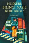 Husserl Bilinci Nasıl Kurtardı?
