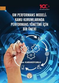 6M Performans Modeli Kamu Kurumlarında Performans Yönetimi İçin Bir Öneri