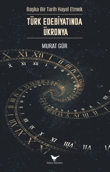 Başka Bir Tarih Hayal Etmek: Türk Edebiyatında Ükronya