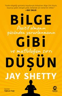 Bilge Gibi Düşün: Pozitif Olmanın Gücünden Yararlanmanın ve Mutluluğun Sırrı