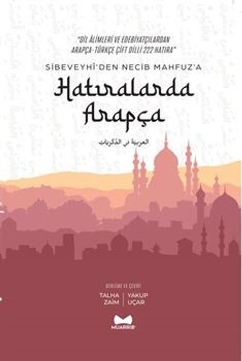 Hatıralarda Arapça / Sibeveyhi'den Necib Mahfuz'a Çift Dilli 222 Hatıra