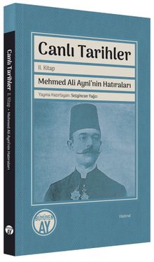 Canlı Tarihler (İkinci Kitap) & Mehmed Ali Aynî'nin Hatıraları