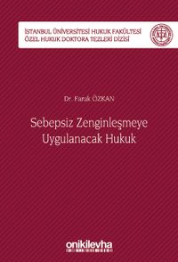 Sebepsiz Zenginleşmeye Uygulanacak Hukuk İstanbul Üniversitesi Hukuk Fakültesi Özel Hukuk Doktora Tezleri Dizisi No: 40
