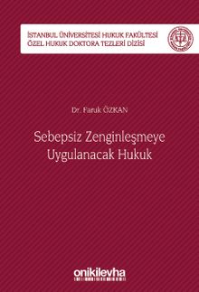 Sebepsiz Zenginleşmeye Uygulanacak Hukuk İstanbul Üniversitesi Hukuk Fakültesi Özel Hukuk Doktora Tezleri Dizisi No: 40
