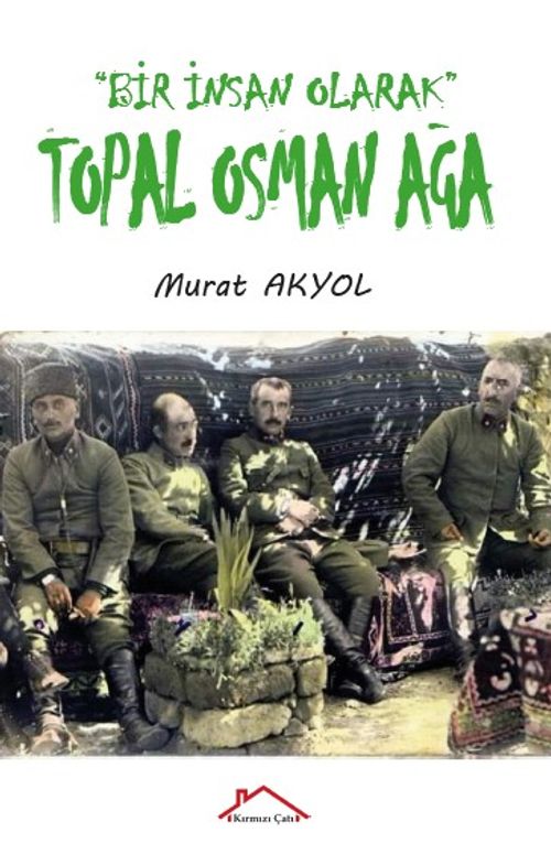 Bir İnsan Olarak Topal Osman Ağa