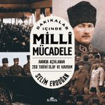 Dakikalar İçinde Milli Mücadele & Anında Açıklanan 200 Tarihi Olay ve Kavram