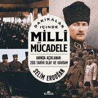 Dakikalar İçinde Milli Mücadele & Anında Açıklanan 200 Tarihi Olay ve Kavram