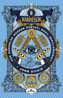 Kardeşlik & Hür Masonlar Modern Dünyayı Nasıl Şekillendirdi?