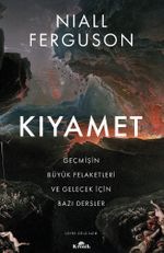 Kıyamet & Geçmişin Büyük Felaketleri ve Gelecek İçin Bazı Dersler