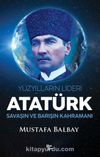 Yüzyılların Lideri Atatürk & Savaşın ve Barışın Kahramanı