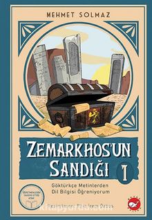 Zemarkhos’un Sandığı 1.Kitap / Göktürkçe Metinlerden Dil Bilgisi Öğreniyorum