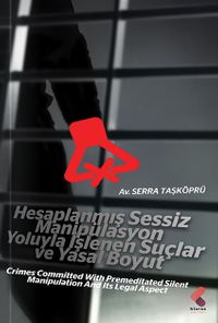 Hesaplanmış Sessiz Manipülasyon Yoluyla İşlenen Suçlar ve Yasal Boyut