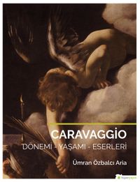 Caravaggio & Dönemi - Yaşamı Eserleri
