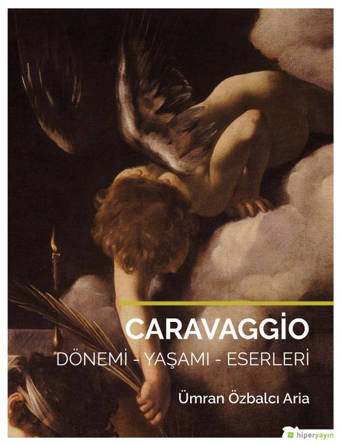 Caravaggio & Dönemi - Yaşamı Eserleri