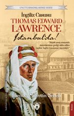 İngiliz Casusu Thomas Edward Lawrence İstanbul'da!