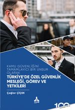 Kamu Güvenliğini Tamamlayıcı Bir Unsur Olarak Türkiye'de Özel Güvenlik Mesleği, Görev ve Yetkileri