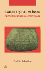 İcatlar Keşifler ve İnsan & Paleolitik Çağdan Kalkolotik Çağa