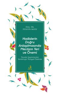 Hadislerin Doğru Anlaşılmasında Mecazın Yeri ve Önemi