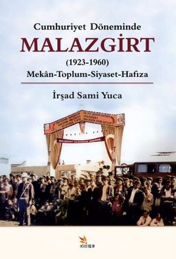 Cumhuriyet Döneminde Malazgirt (1923-1960) & Mekân-Toplum-Siyaset-Hafıza