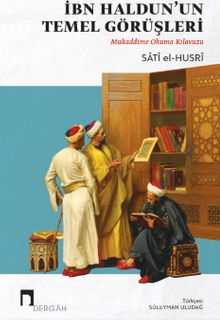 İbn Haldun'un Temel Görüşleri & Mukaddime Okuma Kılavuzu