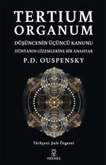 Tertium Organum & Düşüncenin Üçüncü Kanunu - Dünyanın Gizemlerine Bir Anahtar