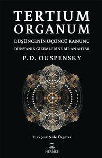Tertium Organum & Düşüncenin Üçüncü Kanunu - Dünyanın Gizemlerine Bir Anahtar