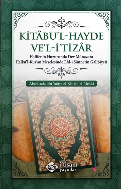 Kitabu'l-Hayde Ve'l-İ'tizar & Halifenin Huzurunda Dev Münazara Halku'l-Kur'an Meselesinde Ehl-i Sünnetin Galibiyeti