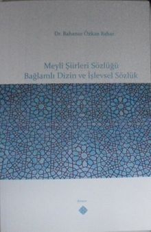Meylî Şiirleri Sözlüğü Bağlamlı Dizin ve İşlevsel Sözlük