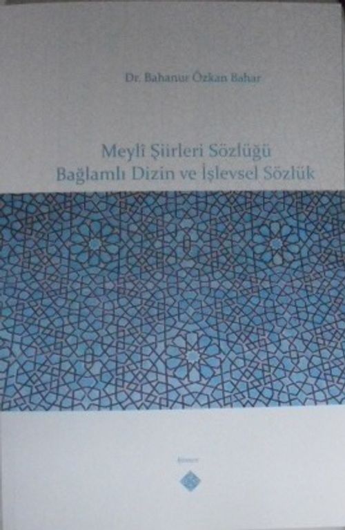Meylî Şiirleri Sözlüğü Bağlamlı Dizin ve İşlevsel Sözlük