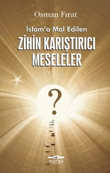 İslam'a Mal Edilen Zihin Karıştırıcı Meseleler