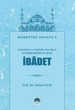 Yaratan ve Yaratılanlarla İletişim Biçimi Olarak İbadet
