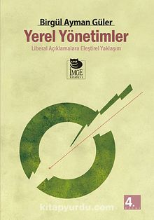 Yerel Yönetimler / Liberal Açıklamalara Eleştirel Yaklaşım - Birgül Ayman Güler