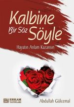 Kalbine Bir Söz Söyle & Hayatın Anlam Kazansın
