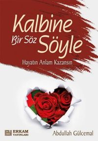 Kalbine Bir Söz Söyle & Hayatın Anlam Kazansın