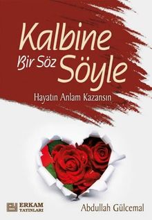 Kalbine Bir Söz Söyle & Hayatın Anlam Kazansın