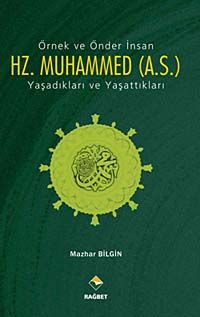 Örnek ve Önder İnsan Hz. Muhammed (a.s.) Yaşadıkları ve Yaşattıkları