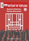 İktisat ve Toplum Dergisi 150. Sayı Seçime Giderken Türkiye Ekonomisi
