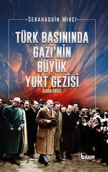 Türk Basınında Gazi'nin Büyük Yurt Gezisi (1930-1931)