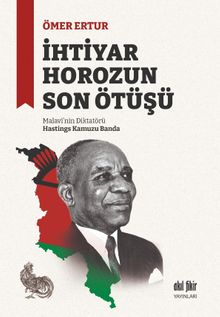 İhtiyar Horozun Son Ötüşü & Malavi'nin Diktatörü Hastings Kamuzu Banda