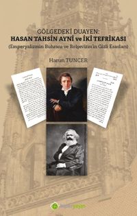 Gölgedeki Duayen: Hasan Tahsin Aynî ve İki Tefrikası (Emperyalizmin Buhranı ve Bolşevizm'in Gizli Esasları)