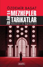 Özdemir Başat İslam'da Mezhepler Tarikatlar & Kökenleri ve Bağlantıları