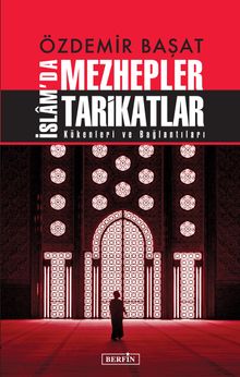 Özdemir Başat İslam'da Mezhepler Tarikatlar & Kökenleri ve Bağlantıları