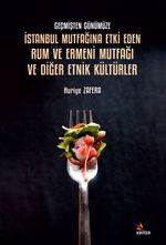 Geçmişten Günümüze İstanbul Mutfağına Etki Eden Rum ve Ermeni Mutfağı ve Diğer Etnik Kültürler