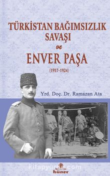 Türkistan Bağımsızlık Savaşı ve Enver Paşa (1917-1924) - Ramazan Ata